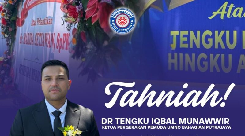 UMNO Putrajaya Rakam Ucapan Tahniah Kepada Dr Tengku Iqbal Munawwir