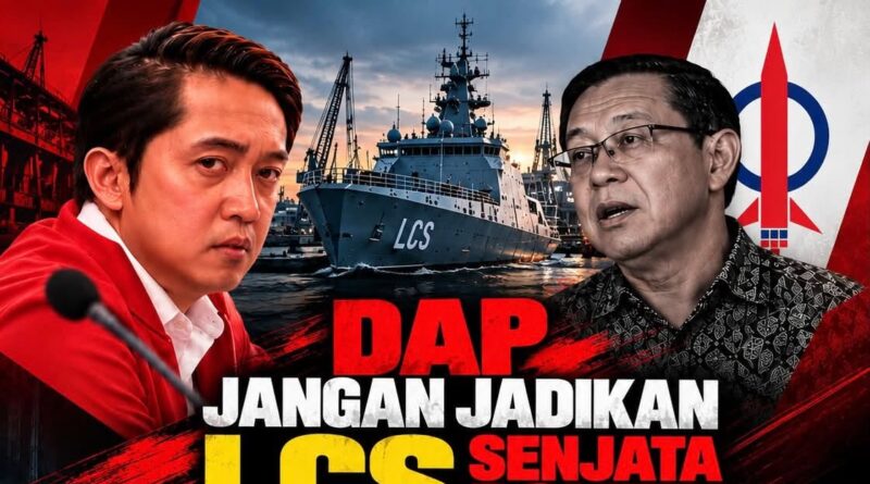 Dap Jangan Jadikan LCS Senjata Politik