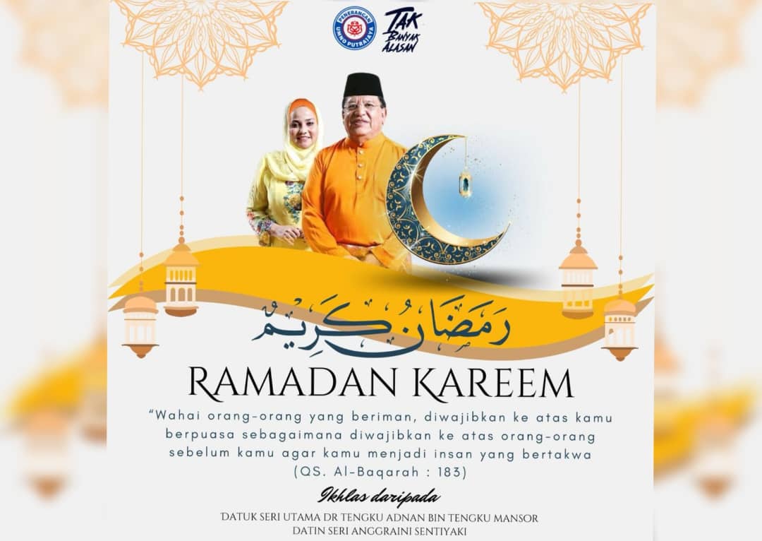 Selamat Menunaikan Ibadah Puasa… Bersama Kita Tingkatkan Ibadah – Tengku Adnan